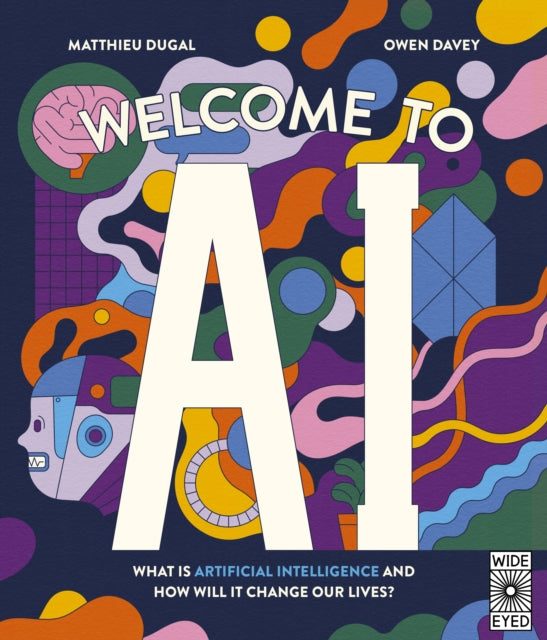 Welcome to AI : What is Artificial Intelligence and how will it change our lives? - 9780711293151