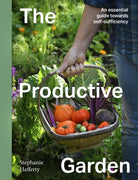 The Productive Garden : An essential guide towards self-sufficiency