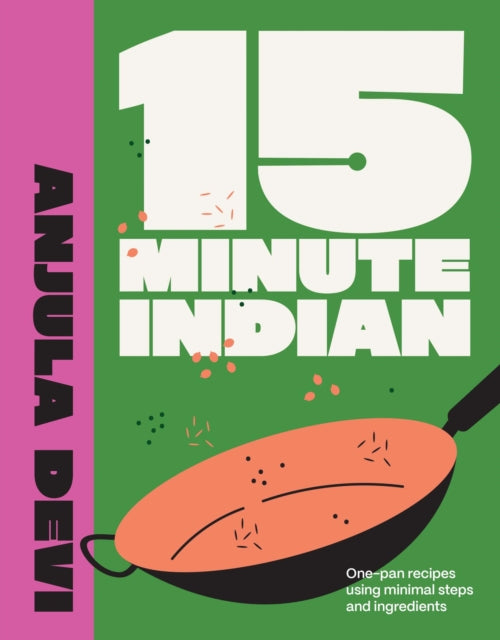 15-Minute Indian : One-pan recipes using minimal steps and ingredients