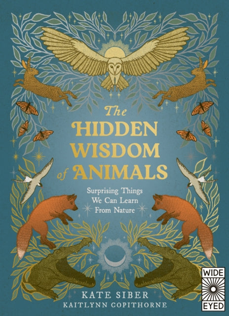 The Hidden Wisdom of Animals : Surprising Things We Can Learn From Nature - 9780711294769
