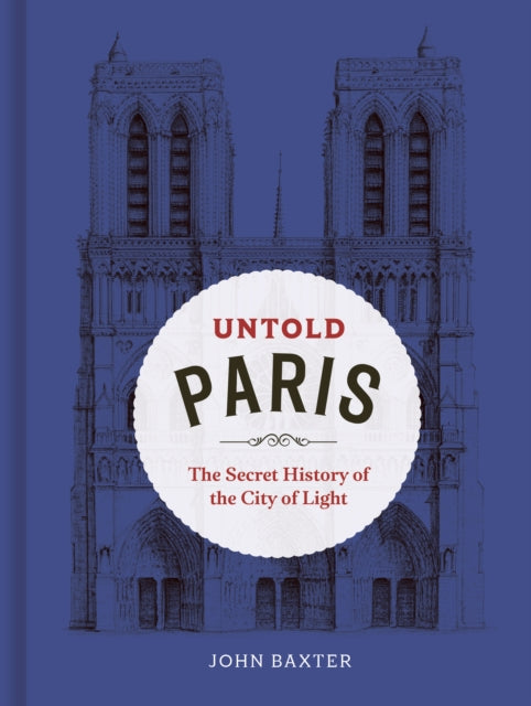 Untold Paris : The Secret History of the City of Light - 9780711296589