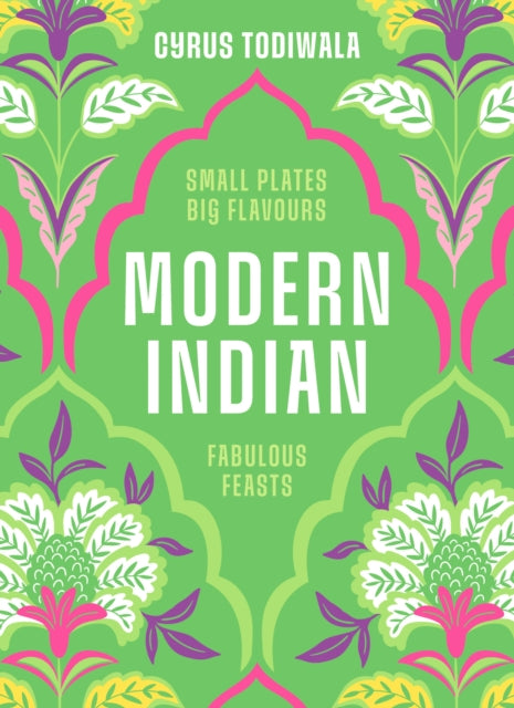 Modern Indian : Small Plates, Big Flavours, Fabulous Feasts - 9780711297609