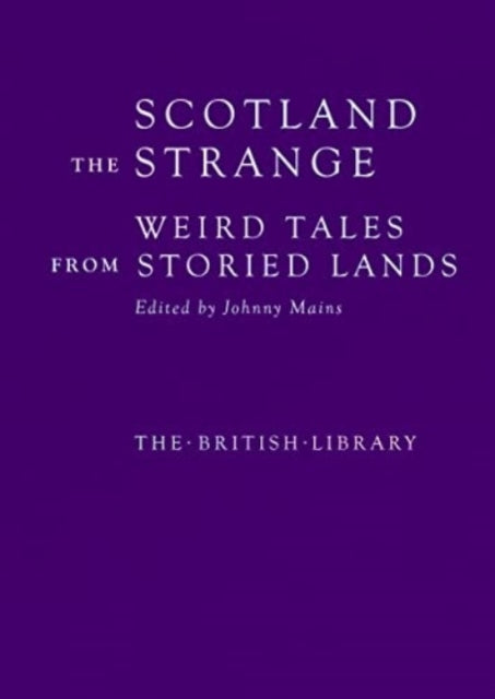 Scotland the Strange : Weird Tales from Storied Lands - 9780712354547