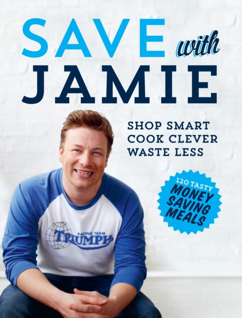 Save with Jamie : Shop Smart, Cook Clever, Waste Less - 9780718158149