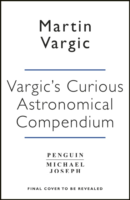 Vargic’s Curious Cosmic Compendium : Space, the Universe and Everything Within It - 9780718185268