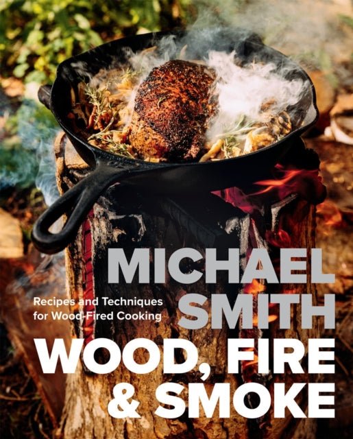 Wood, Fire & Smoke : Recipes and Techniques for Wood-Fired Cooking - 9780735247222