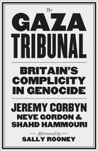 The Gaza Tribunal : Britain’s Complicity in Genocide
