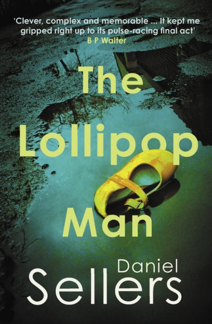 The Lollipop Man : The new gritty crime novel from bestselling author Daniel Sellers - 9780749032715