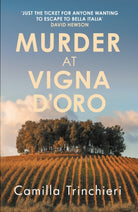 Murder at Vigna D’Oro : The unputdownable murder mystery set in the sun-drenched Italian countryside