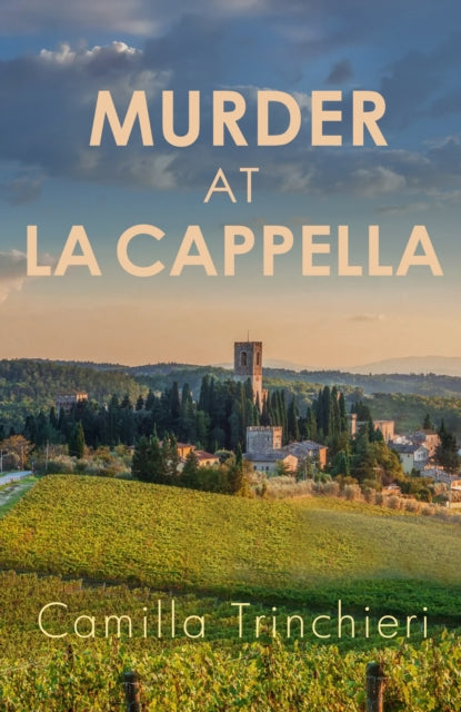 Murder at La Cappella : The enthralling murder mystery set in the wine-soaked Italian countryside
