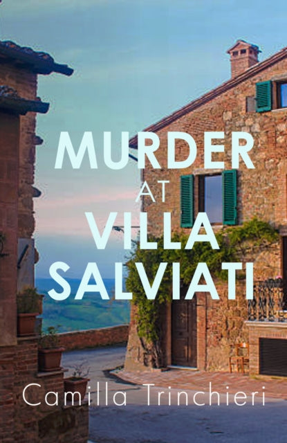 Murder at Villa Salviati : The enthralling murder mystery set in the wine-soaked Italian countryside