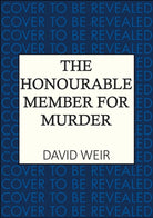 The Honourable Member for Murder : The witty crime caper that lifts the lid on life in the Houses of Parliament