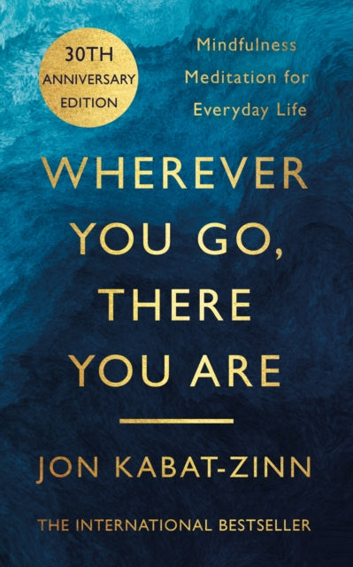 Wherever You Go, There You Are : Mindfulness meditation for everyday life - 9780749925482