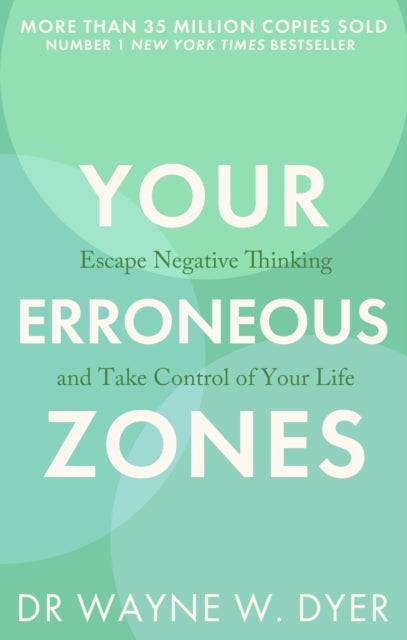 Your Erroneous Zones : Escape negative thinking and take control of your life - 9780749939854