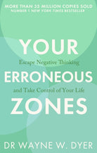 Your Erroneous Zones : Escape negative thinking and take control of your life - 9780749939854