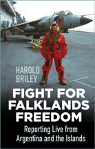 Fight for Falklands Freedom : Reporting Live from Argentina and the Islands - 9780750999533