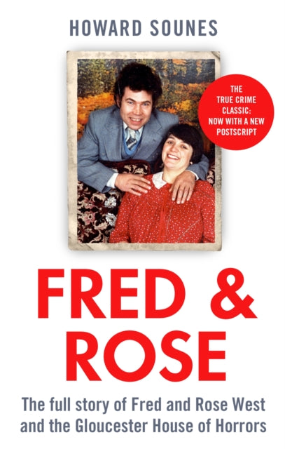 Fred & Rose : The Full Story of Fred and Rose West and the Gloucester House of Horrors, from the Senior Producer of 'Fred and Rose West: A British Horror Story' - now on NETFLIX - 9780751577501