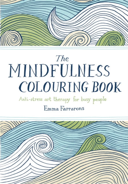 The Mindfulness Colouring Book : Anti-stress Art Therapy for Busy People - 9780752265629