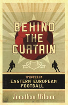 Behind the Curtain : Football in Eastern Europe - 9780752879451