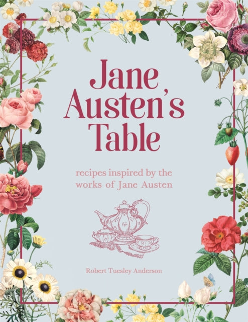 Jane Austen's Table : Recipes Inspired by the Works of Jane Austen: Picnics, Feasts and Afternoon Teas - 9780753734704