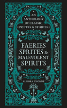 Faeries, Sprites & Malevolent Spirits : An anthology of classic poetry & stories - 9780753735640