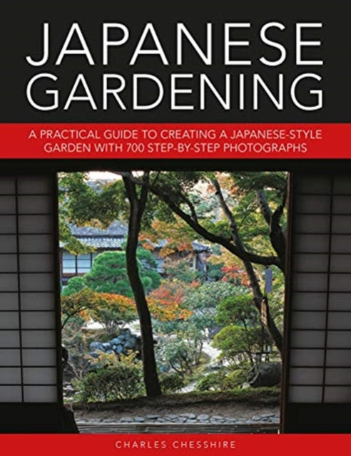 Japanese Gardening : A practical guide to creating a Japanese-style garden with 700 step-by-step photographs - 9780754834953