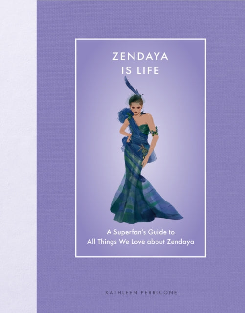 Zendaya Is Life : A Superfan’s Guide to All Things We Love about Zendaya - 9780760395004