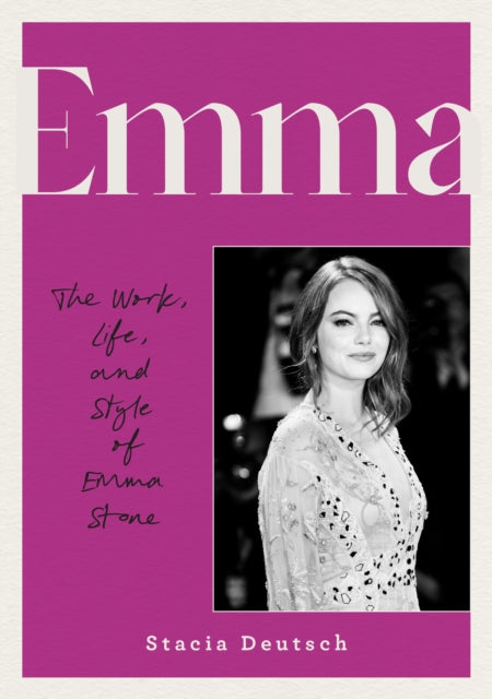 Emma : The Work, Life, and Style of Emma Stone - 9780760395714