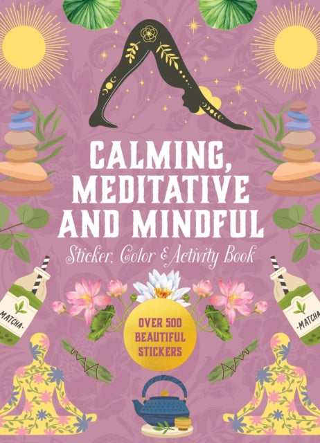 Calming, Meditative and Mindful Sticker, Color & Activity Book : Over 500 Beautiful Stickers - 9780785846291