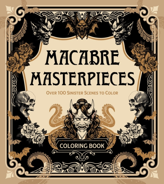Macabre Masterpieces : Over 100 Sinister Scenes to Color Coloring Book