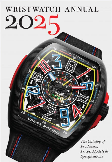 Wristwatch Annual 2025 : The Catalog of Producers, Prices, Models, and Specifications - 9780789215086