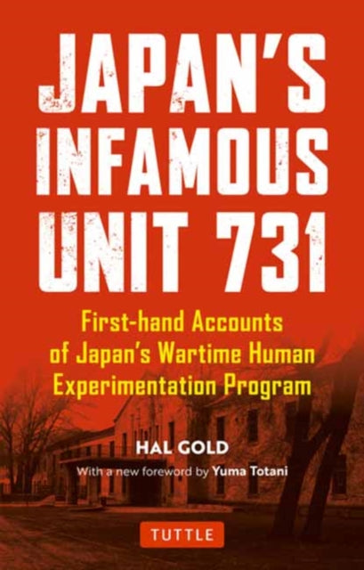 Japan's Infamous Unit 731 : First-hand Accounts of Japan's Wartime Human Experimentation Program - 9780804852197