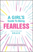 A Girl's Guide to Being Fearless : How to Find Your Brave - 9780857088574