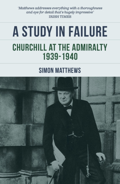 A Study in Failure : Churchill at the Admiralty, 1939-1940