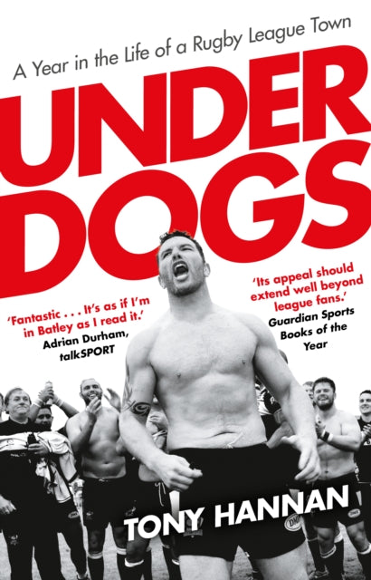Underdogs : Keegan Hirst, Batley and a Year in the Life of a Rugby League Town - 9780857503534