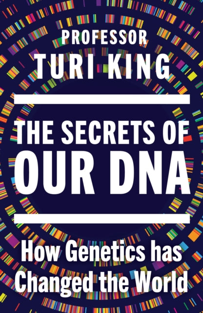 The Secrets of our DNA : How Genetics has Changed the World