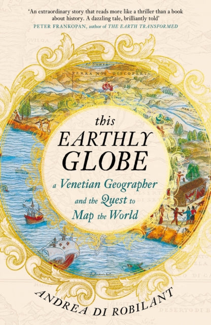 This Earthly Globe : A Venetian Geographer and the Quest to Map the World - 9780857891792