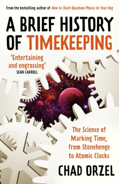 A Brief History of Timekeeping : The Science of Marking Time, from Stonehenge to Atomic Clocks - 9780861542154
