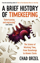 A Brief History of Timekeeping : The Science of Marking Time, from Stonehenge to Atomic Clocks - 9780861542154