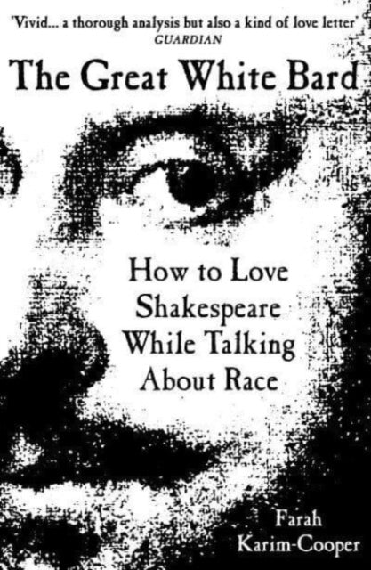 The Great White Bard : How to Love Shakespeare While Talking About Race - 9780861548095