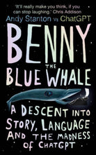 Benny the Blue Whale : One Author's Descent into the Madness of AI - 9780861548705