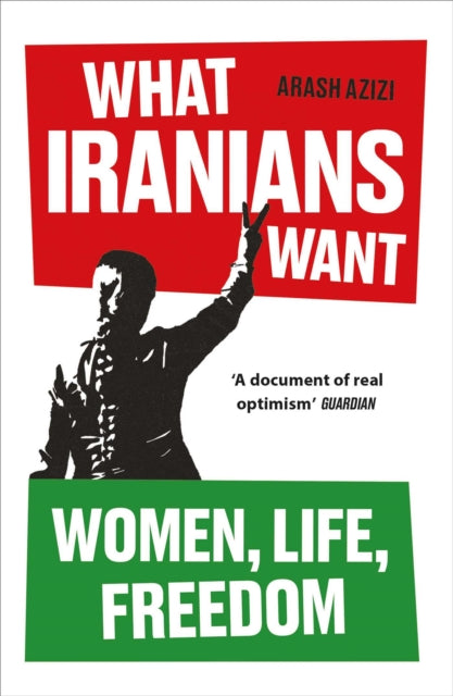 What Iranians Want : Women, Life, Freedom - 9780861549146