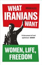 What Iranians Want : Women, Life, Freedom - 9780861549146