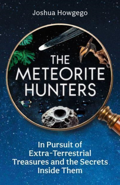 The Meteorite Hunters : On the Trail of Extraterrestrial Treasures and the Secrets Inside Them - 9780861549191
