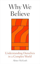 Why We Believe : Finding Meaning in Uncertain Times - 9780861549214