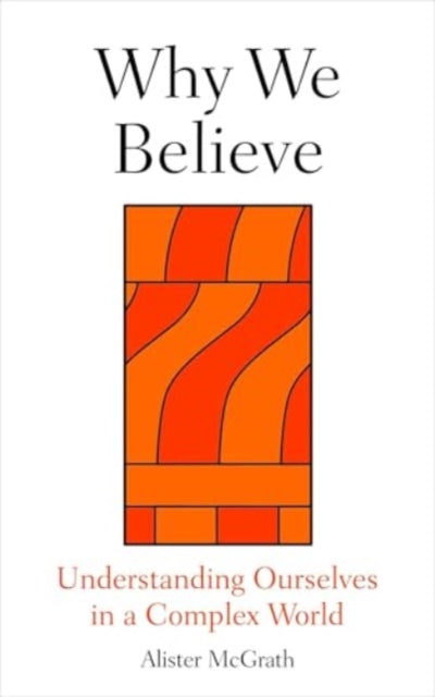 Why We Believe : Finding Meaning in Uncertain Times - 9780861549214