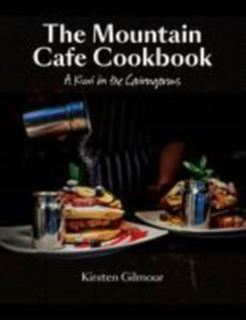 The Mountain Cafe Cookbook : A Kiwi in the Cairngorms - 9780957037380