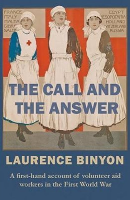 The Call and the Answer : A First-Hand Account of Volunteer Aid Workers in the First World War - 9780993331121