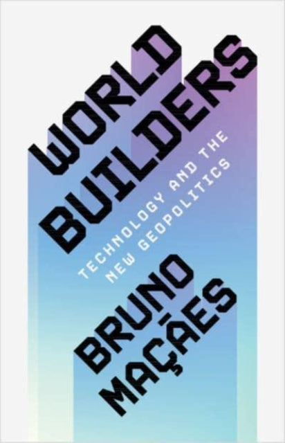 World Builders : Technology and the New Geopolitics - 9781009397384