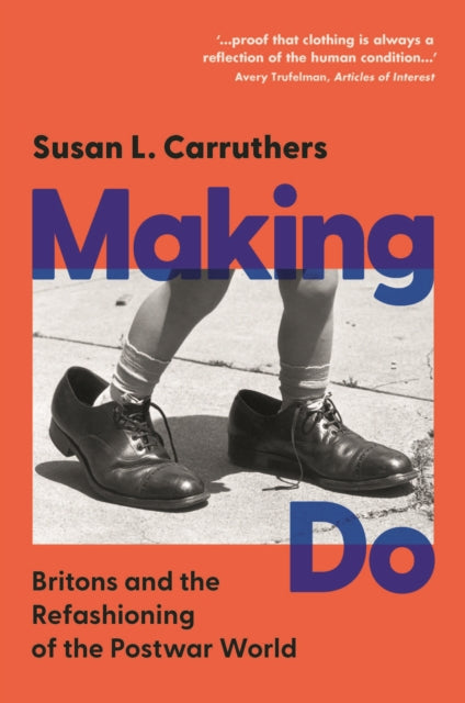 Making Do : Britons and the Refashioning of the Postwar World - 9781009464284